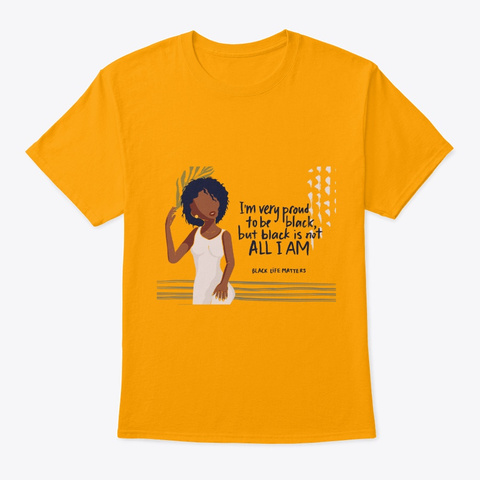 Black Is Not All I Am   Melanin Queen Gold T-Shirt Front
