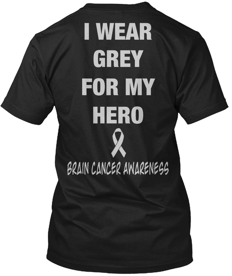 I Weat Grey For My Hero Brain Cancer Awareness Black T-Shirt Back