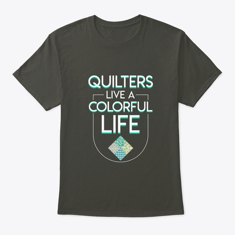 Live Colorful Life Funny Design Quilter Smoke Gray T-Shirt Front