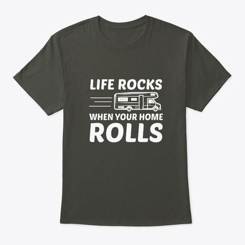 Life Rock When Home Rolls Rv Camper Life Smoke Gray T-Shirt Front