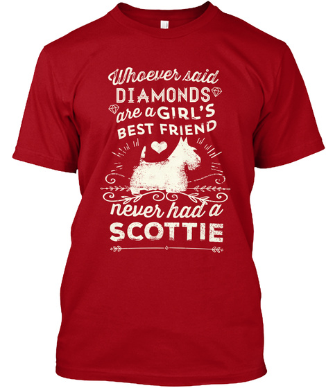 Whoever Said Diamonds Are A Girl's Best Friend Never Had A Scottie Deep Red T-Shirt Front