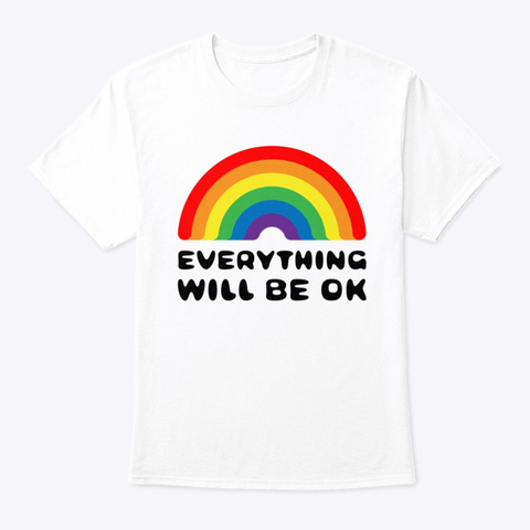 Everything Will Be Ok White T-Shirt Front