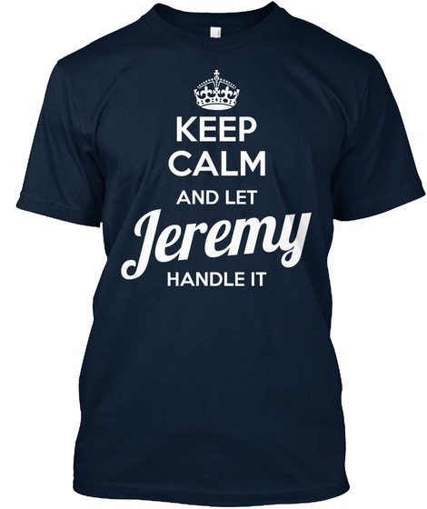 Keep Calm And Let Jeremy Handle It New Navy T-Shirt Front