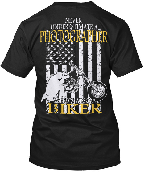 Never Underestimate A Photographer Who's Also A Biker Black T-Shirt Back