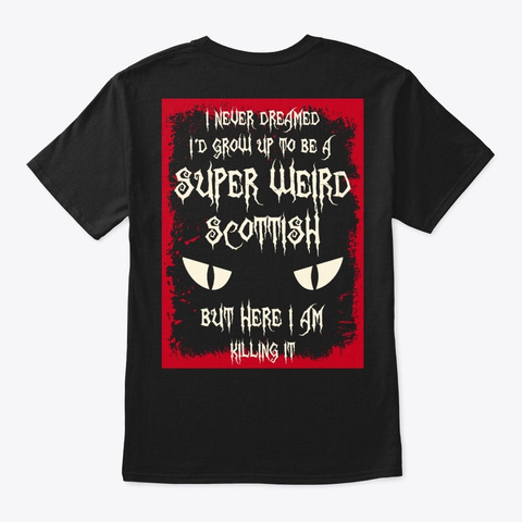Super Weird Scottish Shirt Black T-Shirt Back
