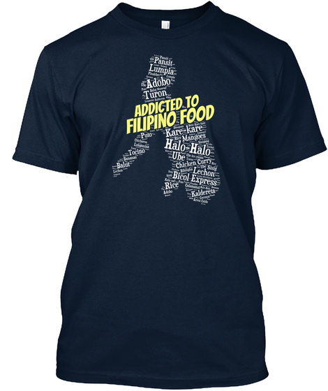 Addicted To Filipino Food! New Navy T-Shirt Front