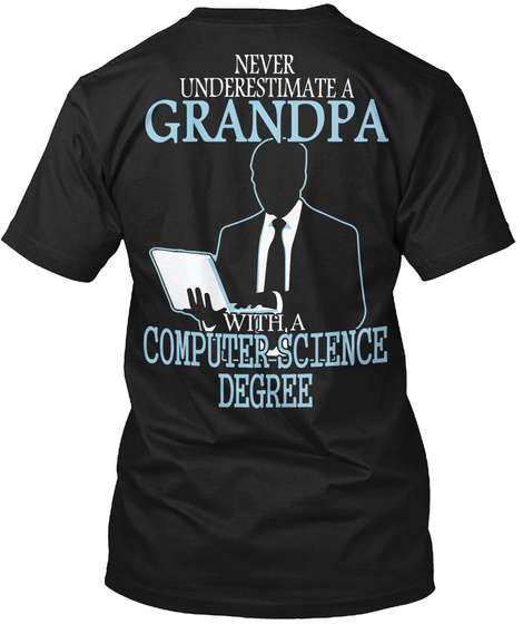  Never Underestimate A Grandpa With A Computer Science Degree Black T-Shirt Back