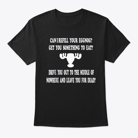 Can I Refill Your Eggnog T Shirt Black T-Shirt Front
