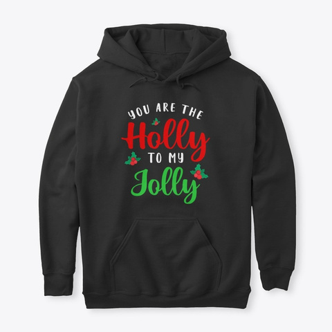 You Are The Holly To My Jolly Holiday Black T-Shirt Front