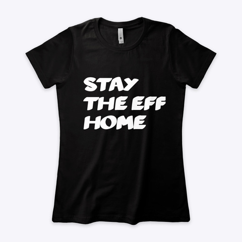 Stay The Eff Home Black T-Shirt Front