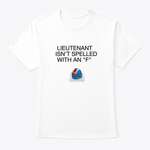 Lieutenant Isn't Spelled With An F White T-Shirt Front