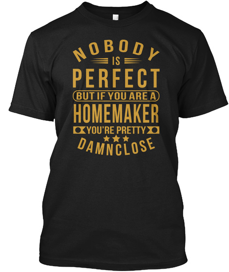 Nobody Perfect Homemaker Job Tee Shirts Black T-Shirt Front