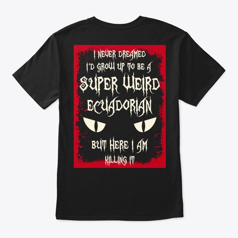Super Weird Ecuadorian Shirt Black T-Shirt Back