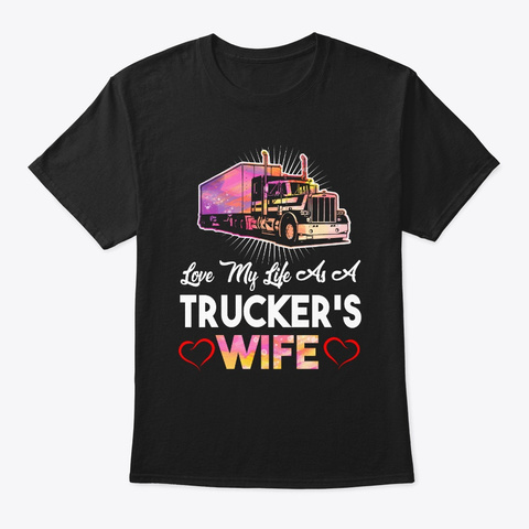 Love My Life As A Trucker's Wife Black T-Shirt Front