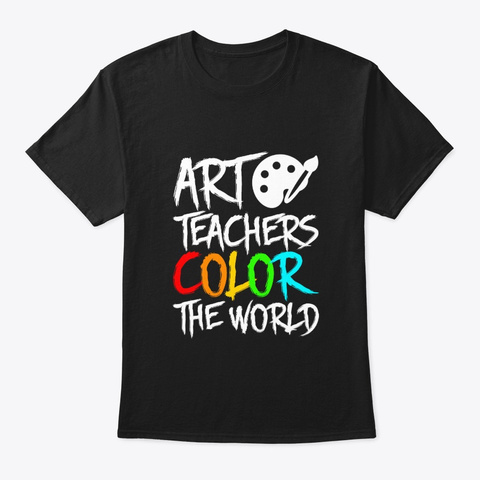 Art Teachers Color The World Pride Jobs Black T-Shirt Front