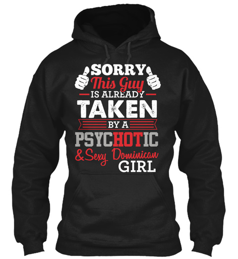 Sorry This Guy Is Already Taken By A Psychotic & Sexy Dominican Girl Black T-Shirt Front
