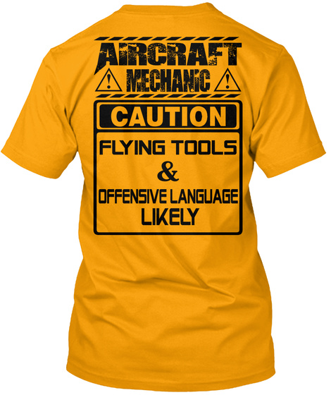 Aircraft Mechanic Caution Flying Tools And Offensive Language Likely Gold T-Shirt Back