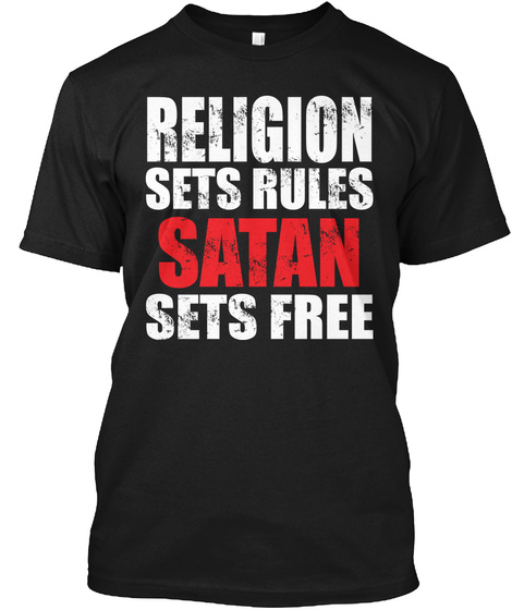 Religion Sets Rules Satan Sets Free Black T-Shirt Front