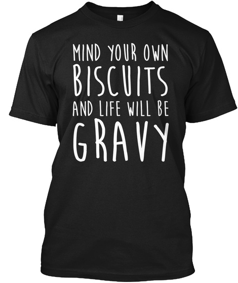 Mind Your Own Biscuits And Gravy T Shirt