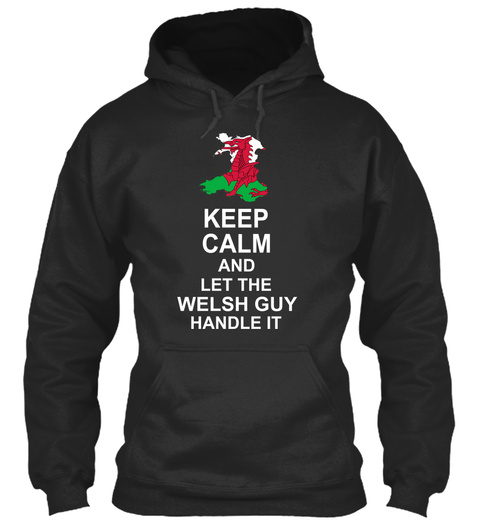 Keep Calm And Let The Welsh Guy Handle It Jet Black T-Shirt Front
