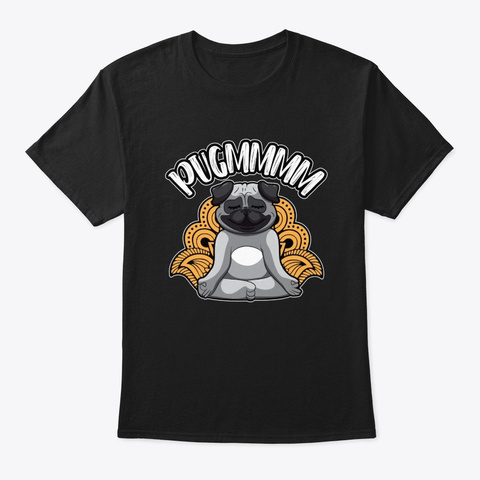 Pugmmmm   Yoga Pug Meditates Like A Dog Black T-Shirt Front
