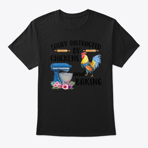 Easily Distracted By Chickens And Baking Black T-Shirt Front