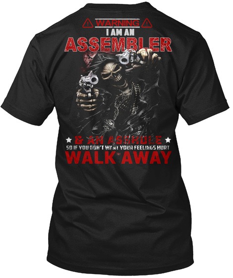 Warning I Am An Assembler & An Asshole So If You Don't Want Your Feelings Hurt Walk Away Black T-Shirt Back