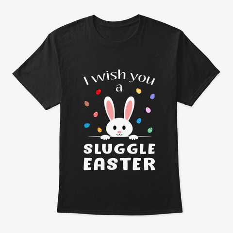 I Wish You Sluggle Easter Black T-Shirt Front
