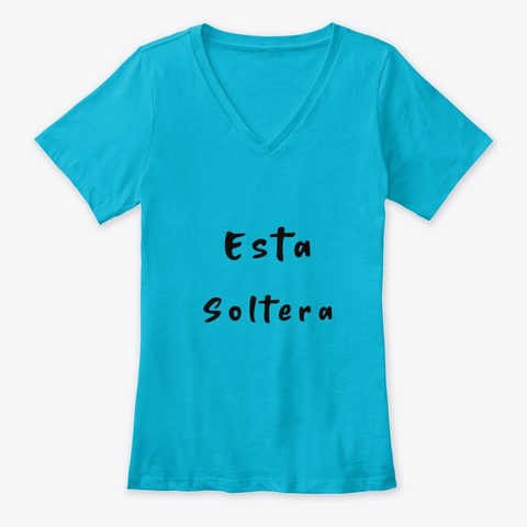 "Esta Soltera/Lu Lu Lunay" Design 2 Turquoise T-Shirt Front