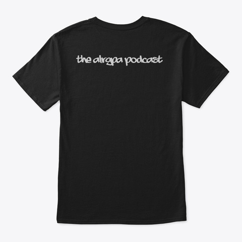 Official Alrgpa Podcast Gear!!!!! Black T-Shirt Back
