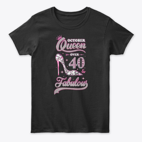 October Queen 40 And Fabulous 1979 40th Black T-Shirt Front