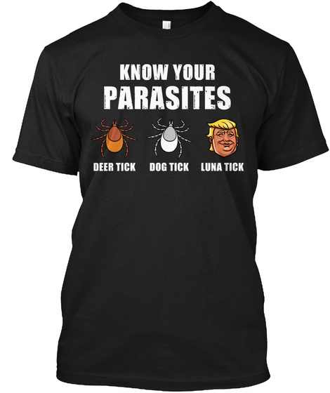 Know Your Parasites  Funny Trump T Shirt Black T-Shirt Front