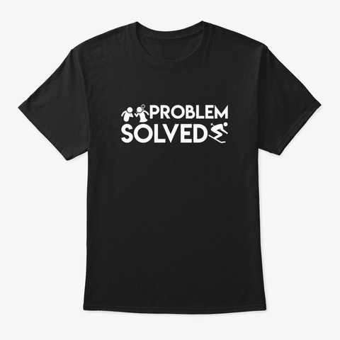 Problem Solved Skiing Awesome Gifts Shir Black T-Shirt Front