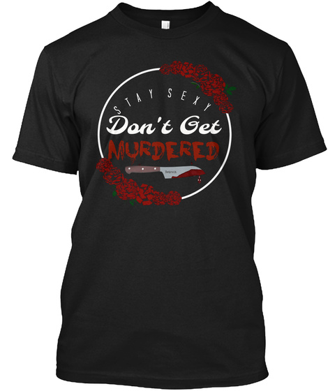 Stay Sexy Don't Get Murdered Black T-Shirt Front