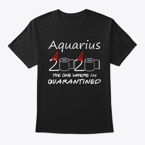Aquarius My Birthday Quarantined Tshirt Black T-Shirt Front