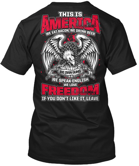 Reloaded This Is America We Eat Bacon, We Drink Beer We Own Guns We Speak English We Love Freedom If You Don't Like... Black T-Shirt Back