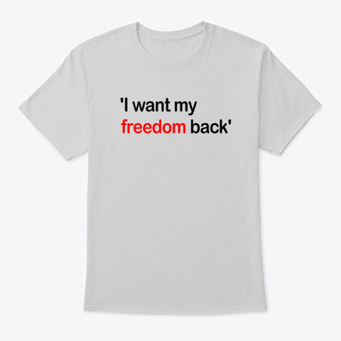 I Want My Freedom Back Shirt Light Steel áo T-Shirt Front