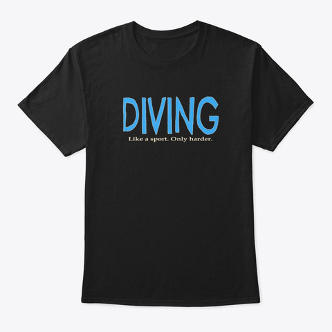Diving Like A Sport Only Harder Funny Black T-Shirt Front