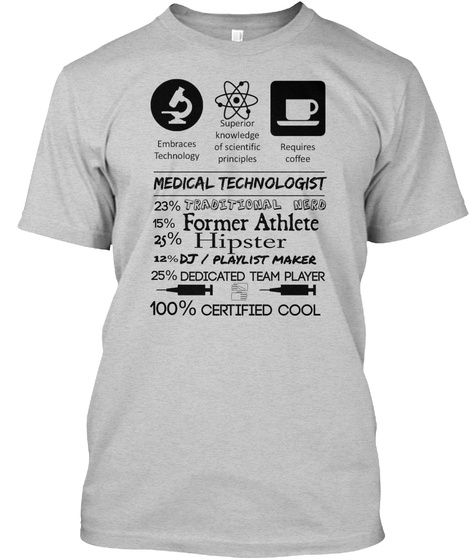 Medical Technologist Embraces Technology Superior Knowledge Of Scientific Principles Requires Coffee 23% Traditional... Light Steel T-Shirt Front