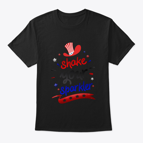 Shake Your Sparkler 4 Th Of July Black Camiseta Front