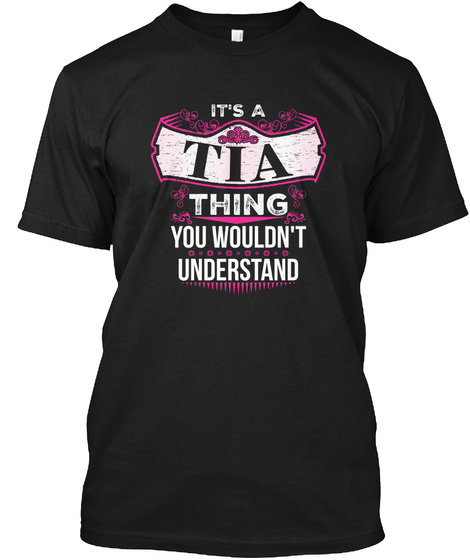 It's A Tia Thing You Wouldn't Understand Black T-Shirt Front