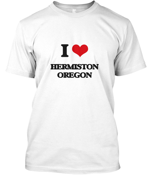 I Love Hermiston Oregon White T-Shirt Front