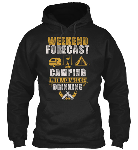 Weekend Forecast Camping With A Chance Of Drinking  Black T-Shirt Front