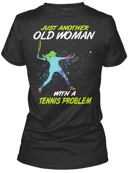 Just Another Old Woman With A Tennis Problem Black T-Shirt Back