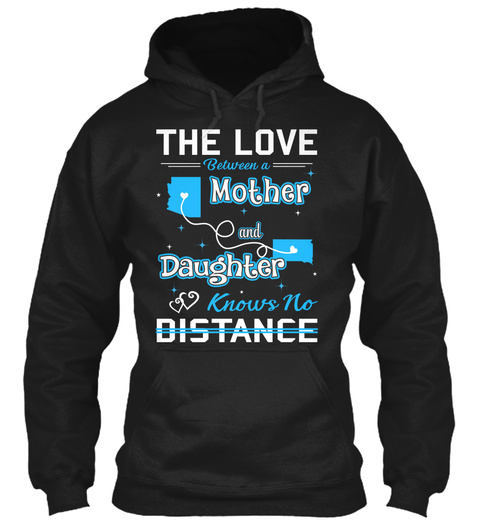 The Love Between A Mother And Daughter Knows No Distance. Arizona  South Dakota Black T-Shirt Front