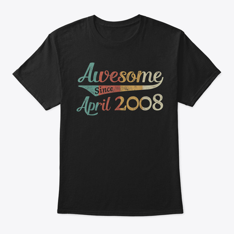 Awesome Since April 2008 Birthday Tshirt Black T-Shirt Front