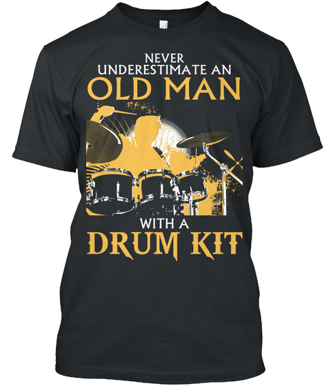 Never Underestimate An Old Man With A Drum Kit Black Camiseta Front
