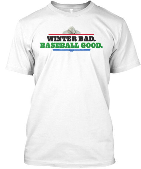 Winter Bad Baseball Good White T-Shirt Front