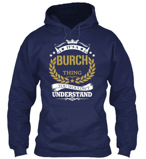 It's A Burch Thing You Wouldn't Understand Navy T-Shirt Front