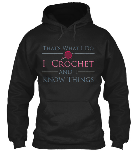 That's What I Do I Crochet And I Know Things Black T-Shirt Front
